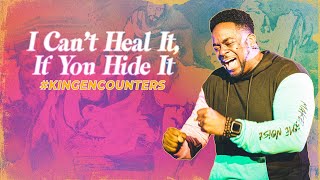 I Can't Heal It If You Hide It | King Encounters | Part 8 | Jerry Flowers