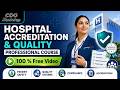 Hospital Accreditation &amp; Quality Professional Course Video Free | Learn Now