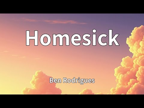 Ben Rodrigues Homesick Lyrics 
