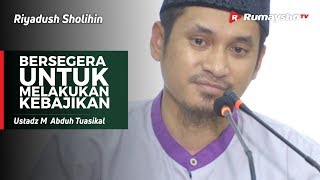 Riyadush Sholihin: Bersegera Untuk Melakukan Kebajikan - Ustadz M Abduh Tuasikal