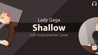 Lady Gaga - Shallow Ft. Bradley Cooper - LoFi Instrumental Cover