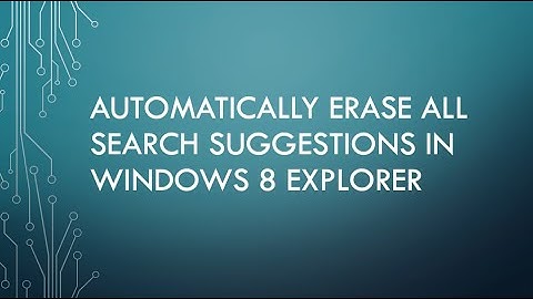 How To Automatically Erase All Search Suggestions In Windows 8 Explorer