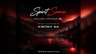 Spirit Sama Volume episode 06 mixed U0026 Compiled By Kwiish Sa 100production