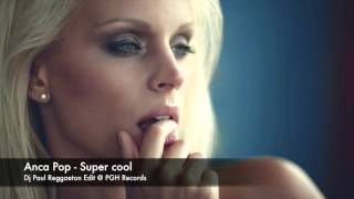 Anca Pop - Super Cool (Dj Paul Reggaeton Edit)