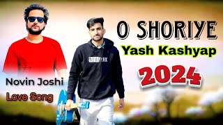 O Shoriye || Yash Kashyap || Novin Joshi || Latest Pahari Song 2024 | Ravinder Romeo | Love Song