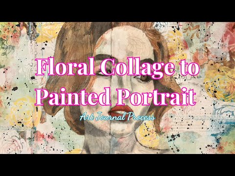 Floral Collage to Painted Portrait Art Journal