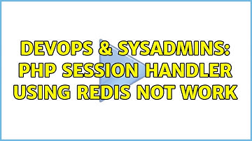 DevOps & SysAdmins: PHP session handler using redis not work (2 Solutions!!)