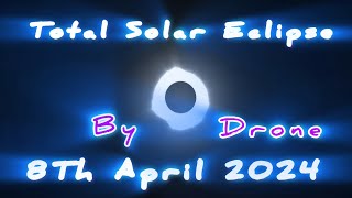 Total Solar Eclipse By drone 8 April 2024