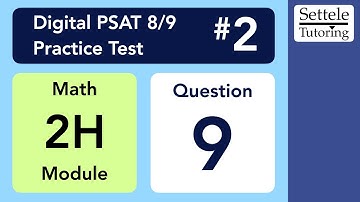 Digital PSAT 8/9 #2, Math Module 2H (hard), Question 9 (numeracy)