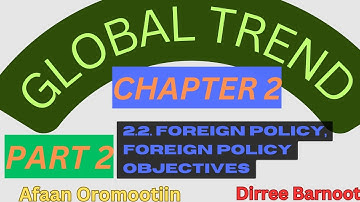 Global Trend Chapter 2 Part 2: Foreign Policy, Foreign Policy Objectives|Afaan Oromootiin