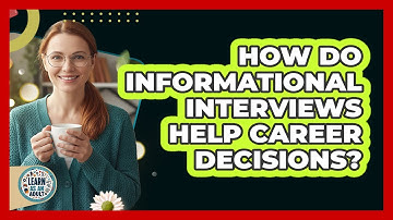 How Do Informational Interviews Help Career Decisions?