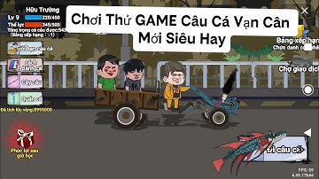 Chơi Thử Game câu cá vạn cân mới siêu hấp dẫn | Cần Thủ Câu cá vạn cân 