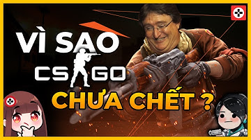 Vì Sao COUNTER STRIKE GLOBAL OFFENSIVE Chưa Chết?