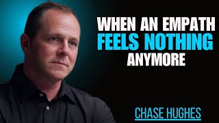 The Most Dangerous Thing An Empath Can Do Is Feel Nothing Anymore | Chase Hughes