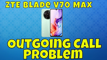 How to Fix Outgoing Call Problem Fix ZTE Blade V70 Max