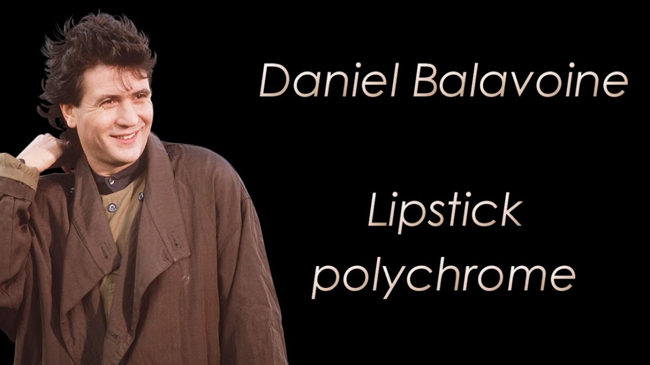 Daniel Balavoine Lipstick polychrome Paroles YouTube Daniel Balavoine Lipstick polychrome Paroles YouTube