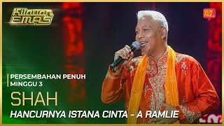 [Persembahan Penuh] SHAH - (Hancurnya Istana Cinta - A Ramlie) | KILAUAN EMAS 2025 MINGGU 3