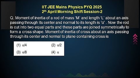 Q. Moment of inertia of a rod of mass ‘M’ and length ‘L’ about an axis passing through #iitjeemains