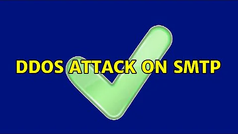 DDoS attack on SMTP (2 Solutions!!)