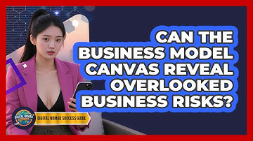 Can The Business Model Canvas Reveal Overlooked Business Risks? - Digital Nomad Success Guide