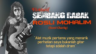 SEMBANG RABAK SIRI #13 BERSAMA ROSLI MOHALIM (GITARIS SWEET CHARITY)