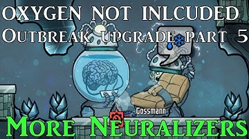 Oxygen Not Included Outbreak Upgrade Part 5 More Neuralizers