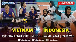 🔴LIVE SCORE: VIETNAM VS INDONESIA I AVC CHALLENGE CUP WOMEN