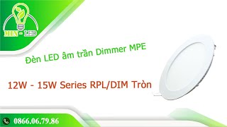 Đèn LED âm trần Dimmer MPE 12W - 15W Series RPL/DIM Tròn