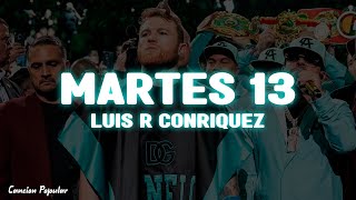 Luis R Conriquez - Martes 13 (Letra\Lyrics)