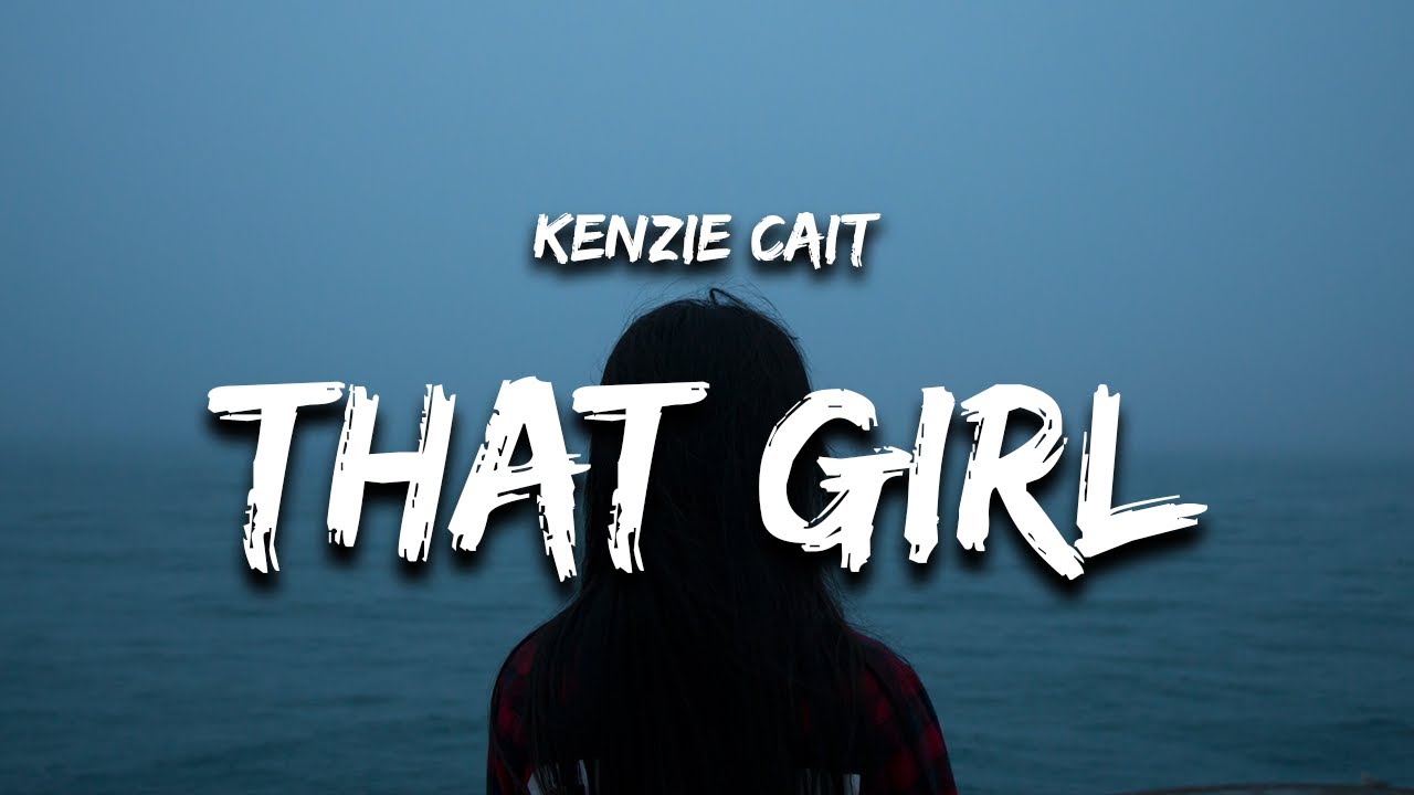 Watch Kenzie Cait - That Girl (Lyrics) on YouTube