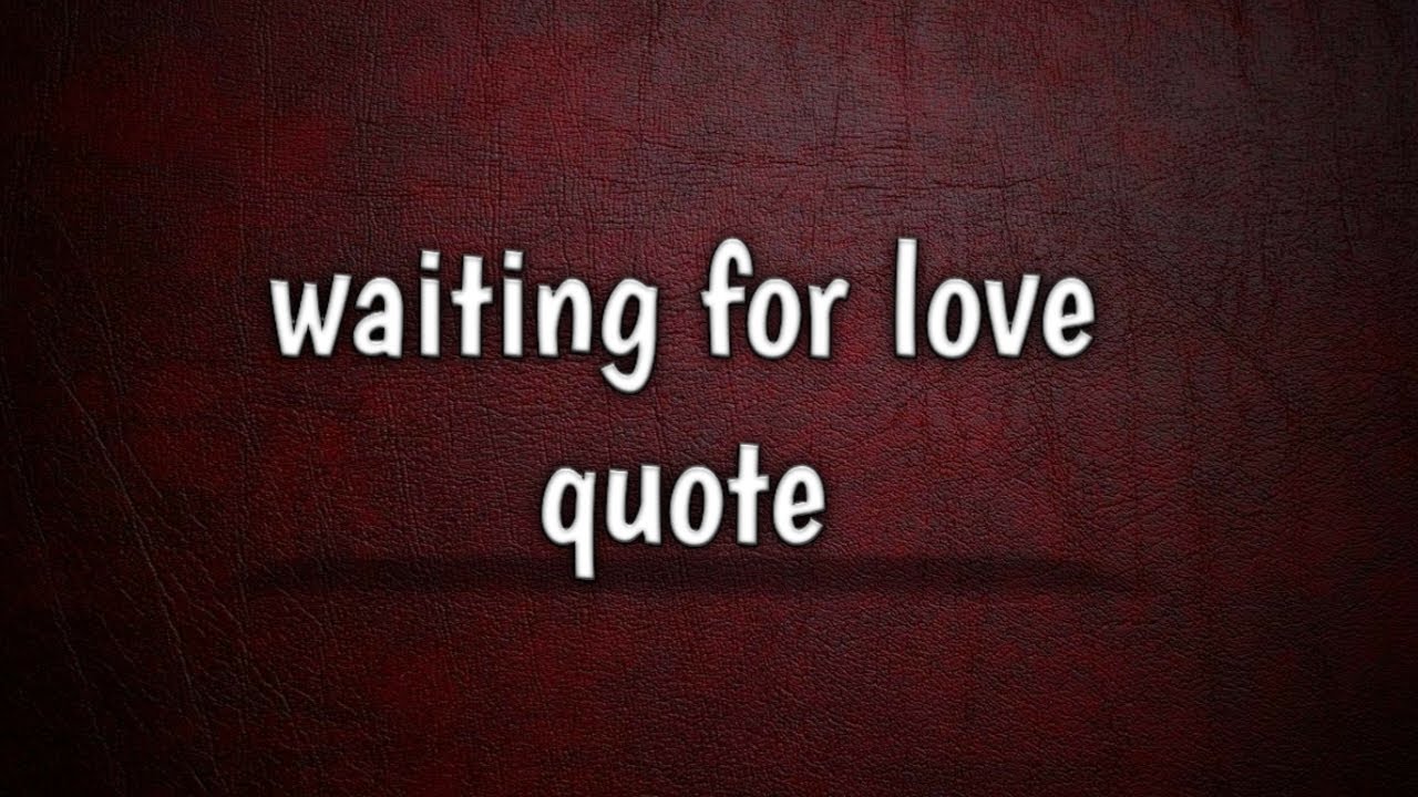 149 Waiting For Love Quotes