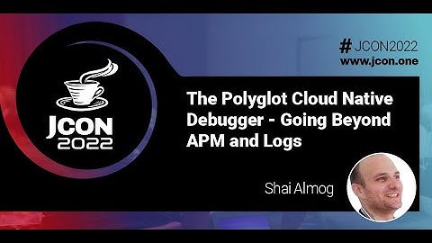The Polyglot Cloud Native Debugger - Going Beyond APM and Logs | Shai Almog (EN)