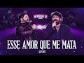 César Menotti e Fabiano – Esse Amor Que Me Mata (Ao Vivo)