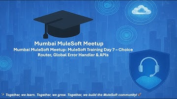 Mumbai MuleSoft Meetup: MuleSoft Training Day 7 – Choice Router, Global Error Handler & APIs