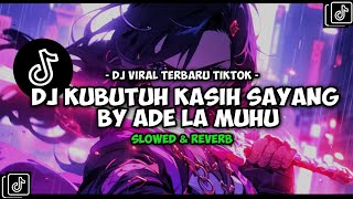 Download Lagu DJ KUBUTUH KASIH SAYANG BY ADE LA MUHU (Slowed Reverb) MP3