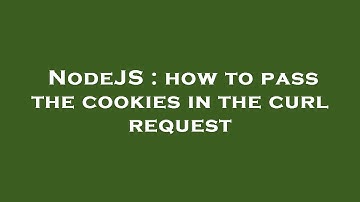 NodeJS : how to pass the cookies in the curl request