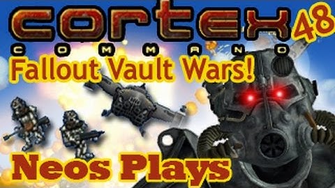 Fallout Vault Wars! Cortex Command #48 | Neos Plays