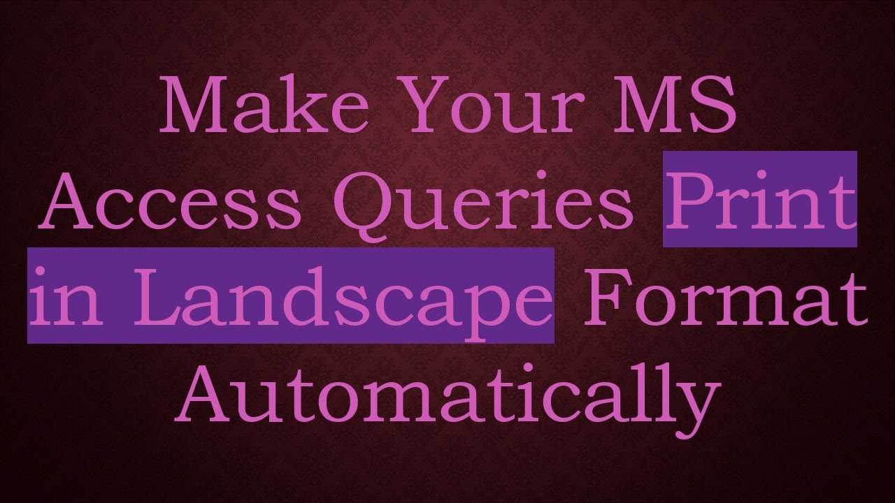 Make Your MS Access Queries Print in Landscape Format Automatically ...