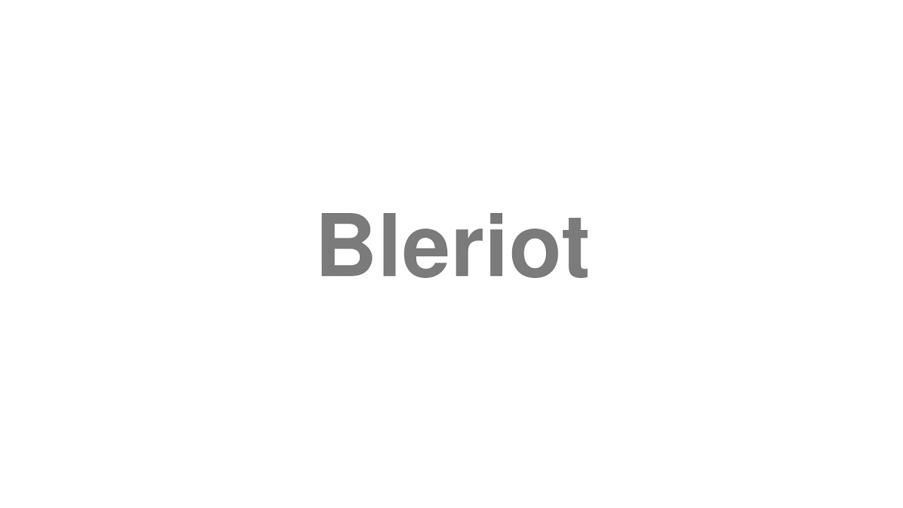 How to Pronounce "Bleriot" YouTube