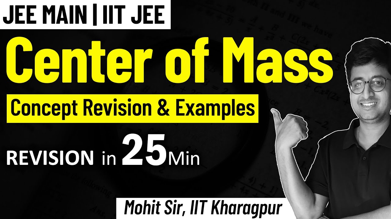 Center of Mass | Complete REVISION for JEE Physics | Mohit Sir (IITKGP)