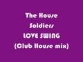 THE HOUSE SOLDIERS - LOVE SWING (Club House mix)