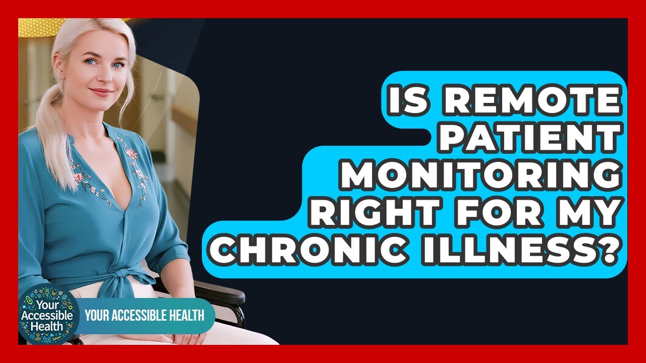Is Remote Patient Monitoring Right For My Chronic Illness? - Your Accessible Health