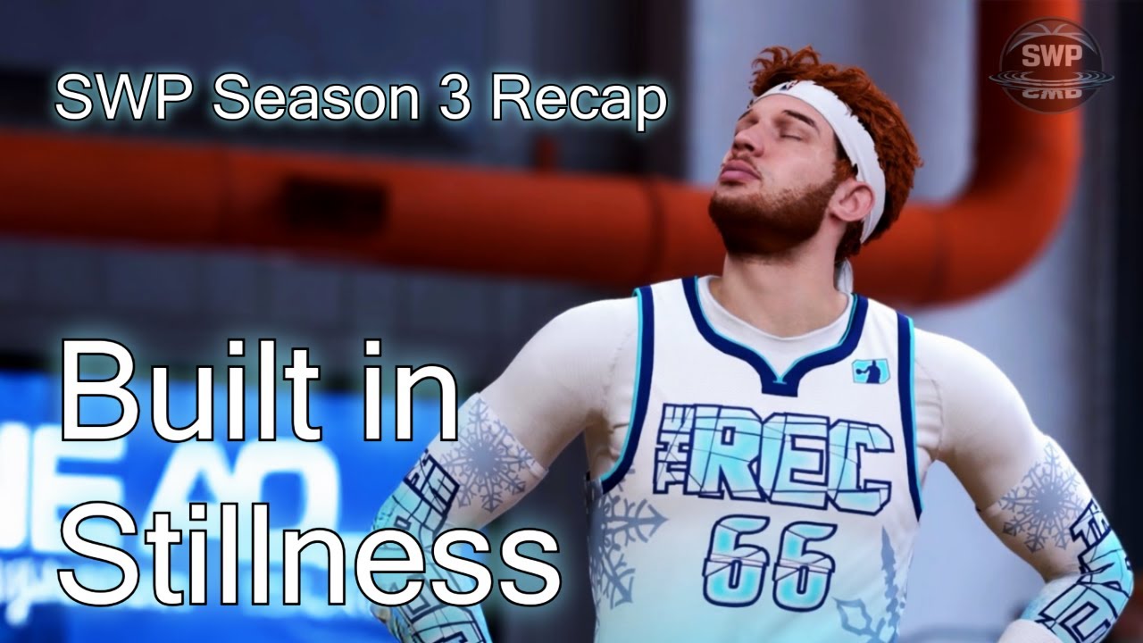 SWP NBA2K Season 3 Recap: Built in Stillness.