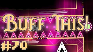 Buff This 100% [Insane-ly Annoying Demon] - Geometry Dash #70