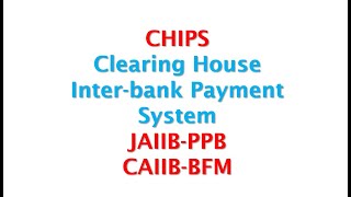 CHIPS - Clearing House Inter-Bank Payment System JAIIB-PPB  CAIIB-ABM