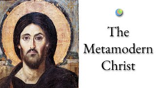 The Metamodern Christ