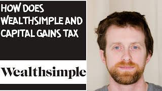 How does Wealthsimple and capital gains tax
