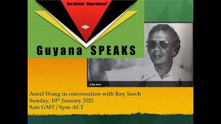 Guyana SPEAKS Special: Ansel Wong in conversation with Roy Sawh (10th Jan 2021 at 9am GMT / 8pm ACT)