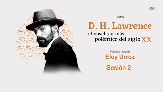 D.H. Lawrence, el novelista más polémico del siglo XX con Eloy Urroz | Sesión 2