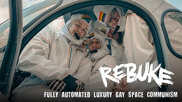 Rebuke - Fully Automated Luxury Gay Space Communism (Official Music Video)